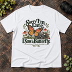 Sorry I'm Late. I Saw a Butterfly T-Shirt