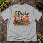 I Brake For Fall Colors T-Shirt