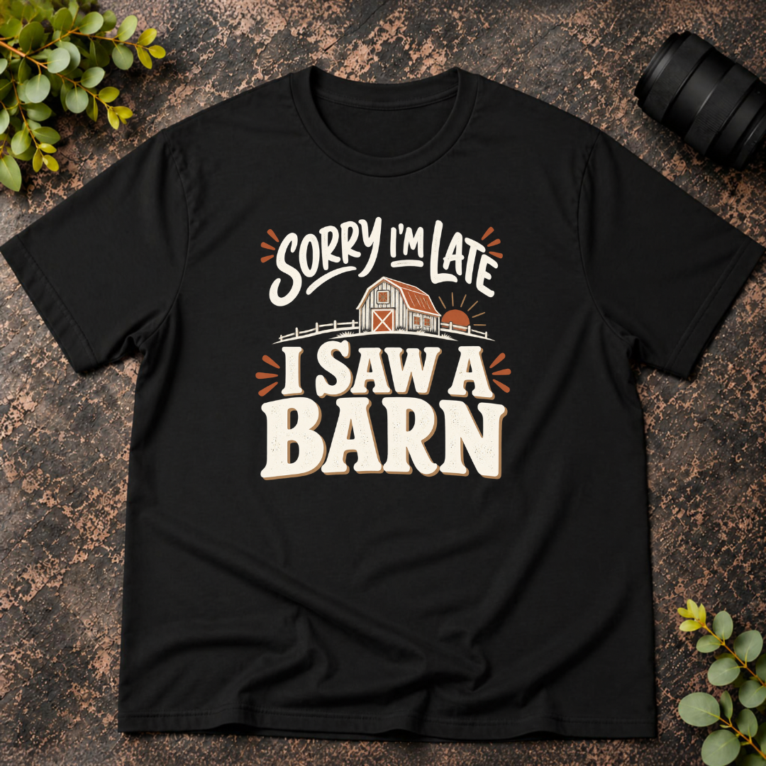 Sorry I'm Late. I Saw a Barn. T-Shirt