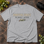 Photos First Plans Later T-Shirt