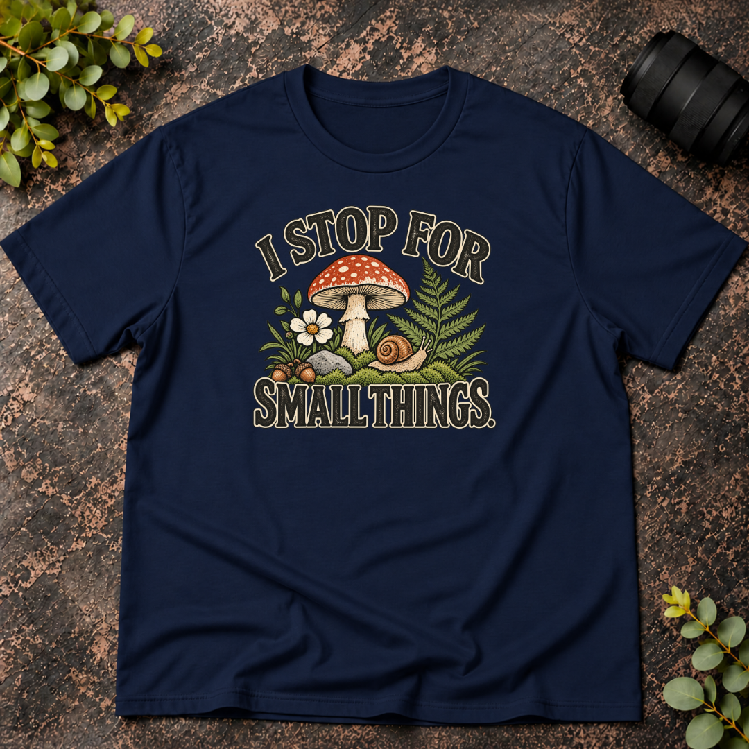 I Stop For Small Things T-Shirt — Cute Mushroom & Snail Nature Tee