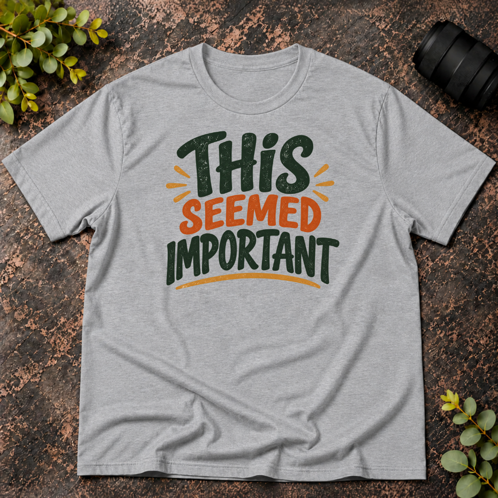 This Seemed Important T-Shirt