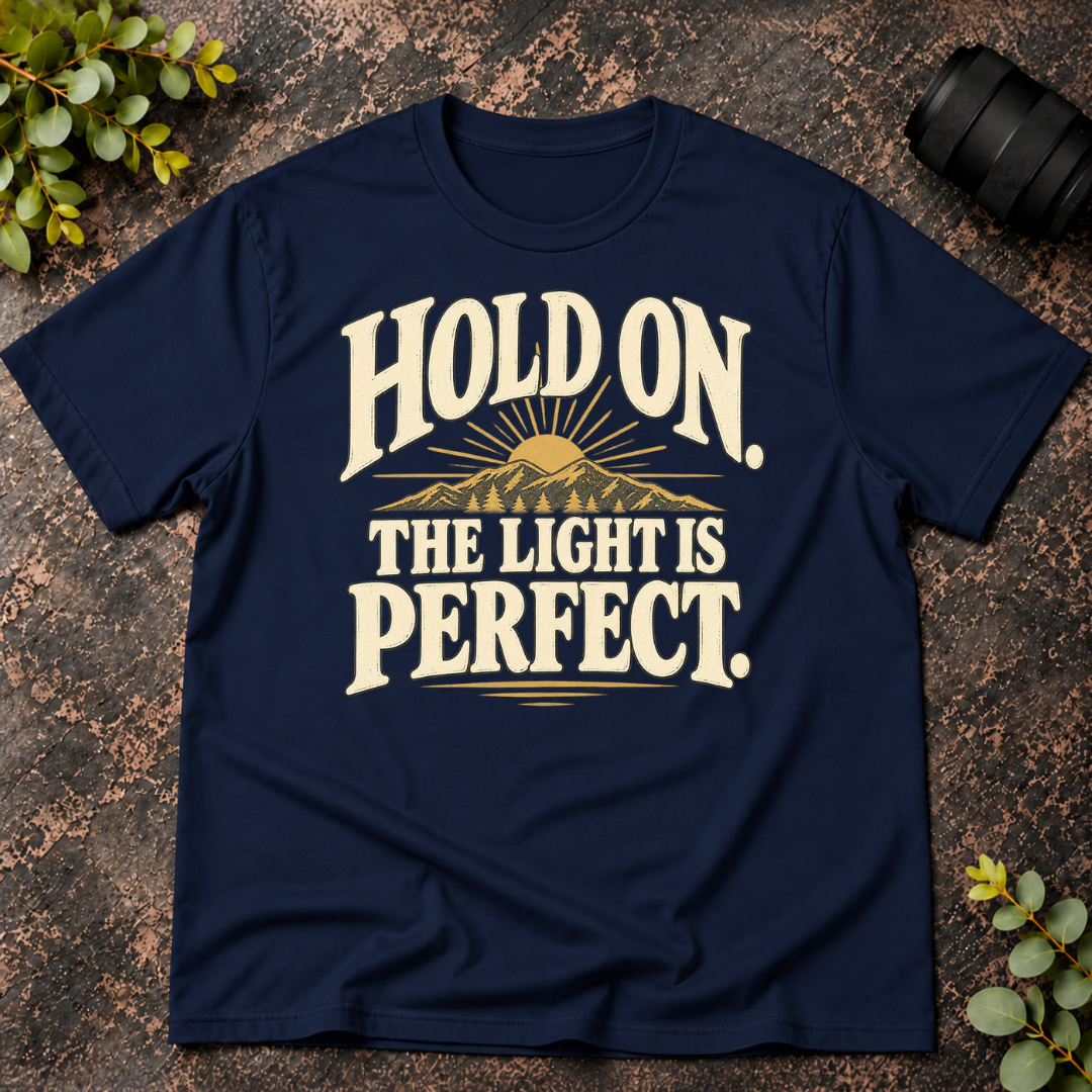 Hold On the Light is Perfect T-Shirt
