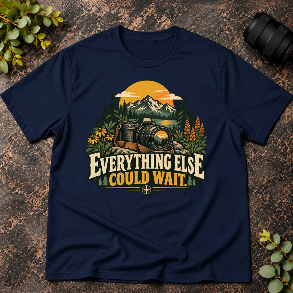 Everything Else Could Wait T-Shirt