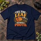 Yes The Leaf Needed A Photo T-Shirt