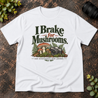 I Brake For Mushrooms and Occasionally Moss T-Shirt