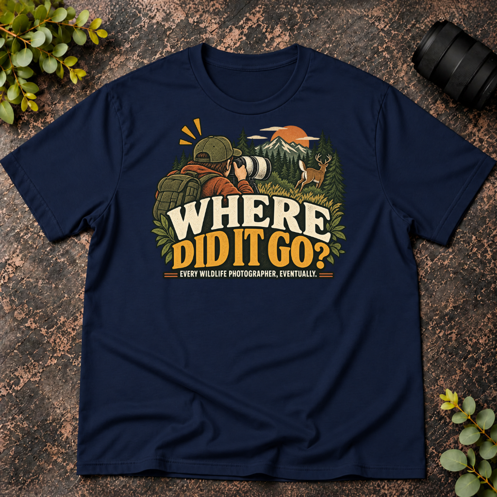 Where Did It Go. Every Wildlife Photographer Eventually T-Shirt