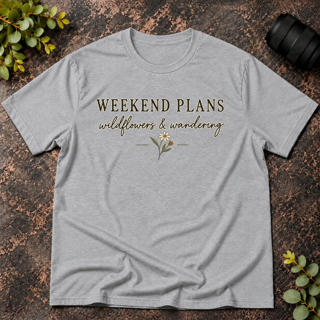 Weekend Plans Wildflowers and Wandering T-Shirt