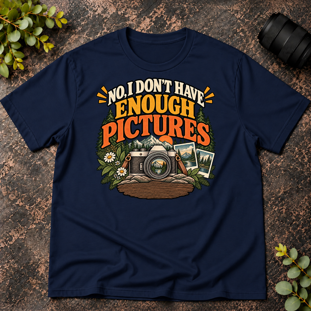 No I Don't Have Enough Pictures T-Shirt