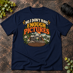 No I Don't Have Enough Pictures T-Shirt