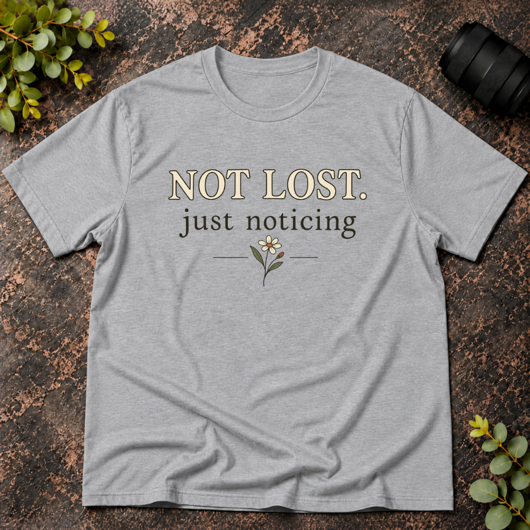 Not Lost Just Noticing T-Shirt