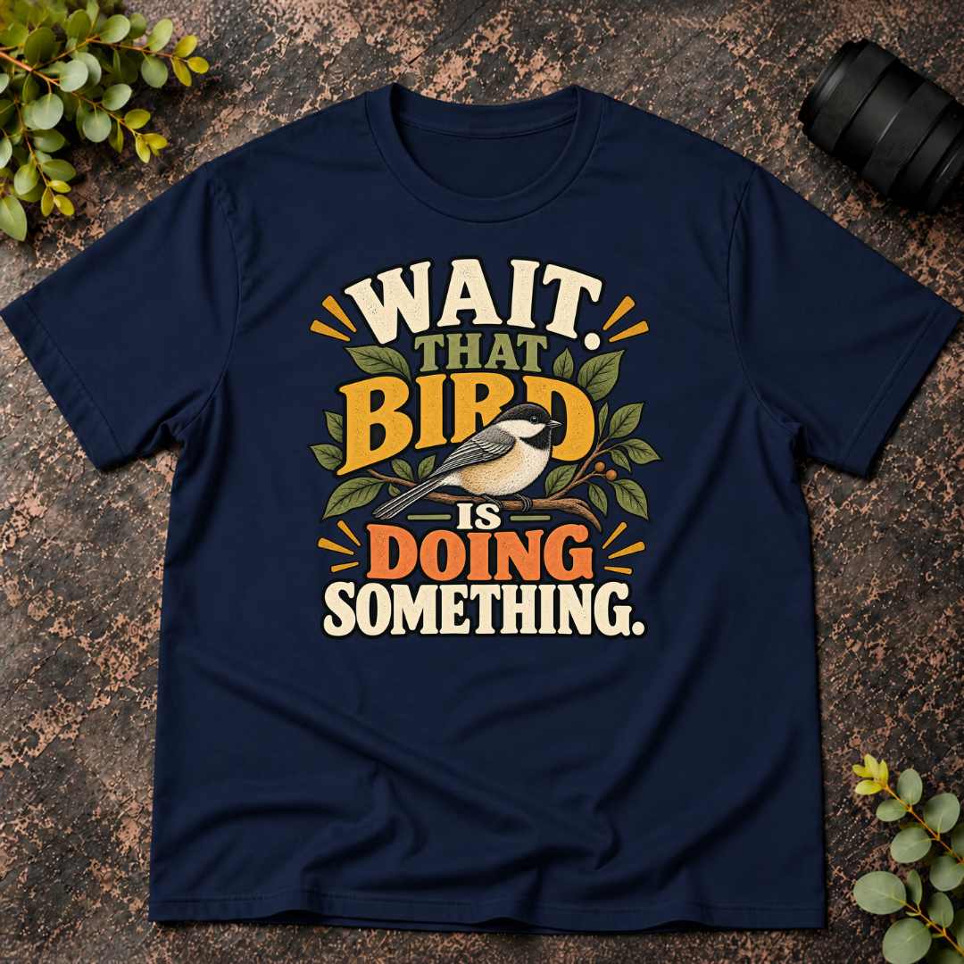 Wait That Bird is Doing Something T-Shirt