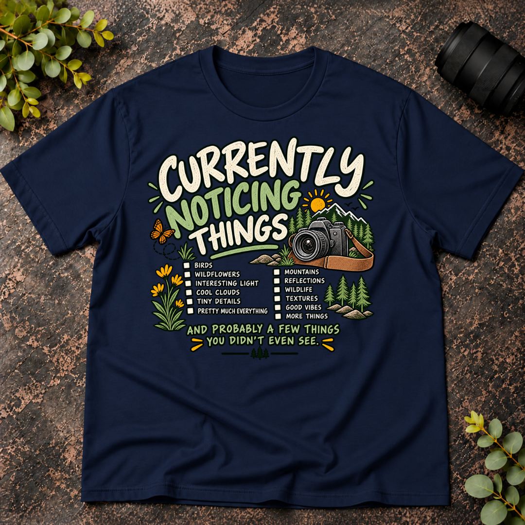 Currently Noticing Things and Probably a Few  Things You Didn't T-Shirt