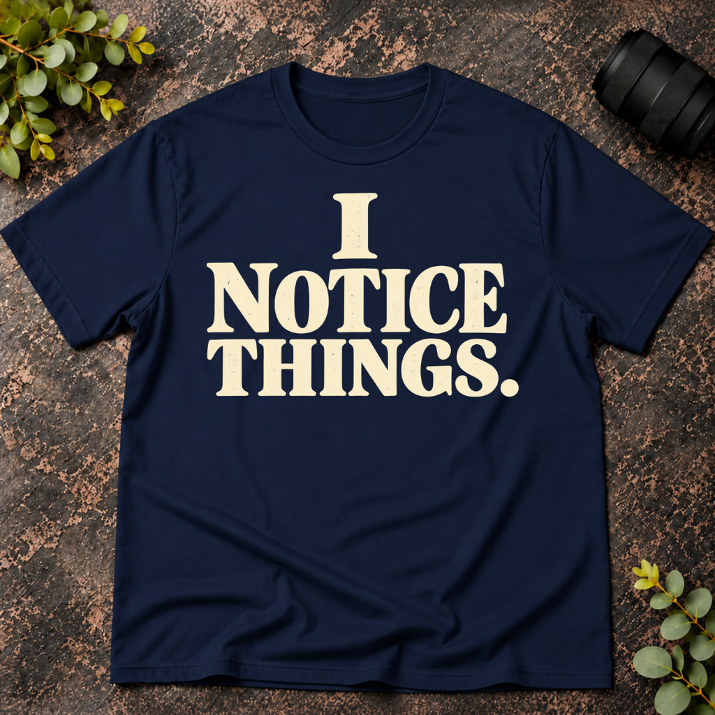 I Notice Things T-Shirt