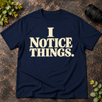 I Notice Things T-Shirt