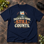 Taken On My Phone Still Counts T-Shirt