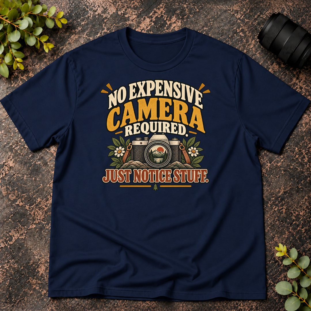 No Expensive Camera Required. Just Notice Stuff. T-Shirt