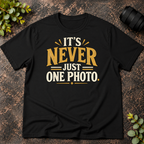 It's Never Just One Photo T-Shirt