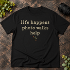 Life Happens Photo Walks Help T-Shirt