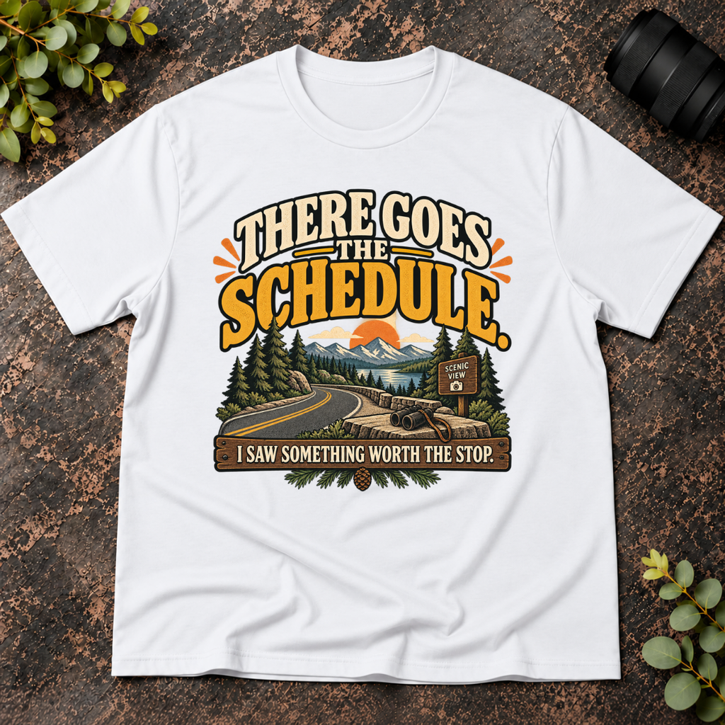There Goes the Schedule. I Saw Something Worth the Stop. T-Shirt