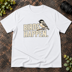 Birds Happen T-Shirt
