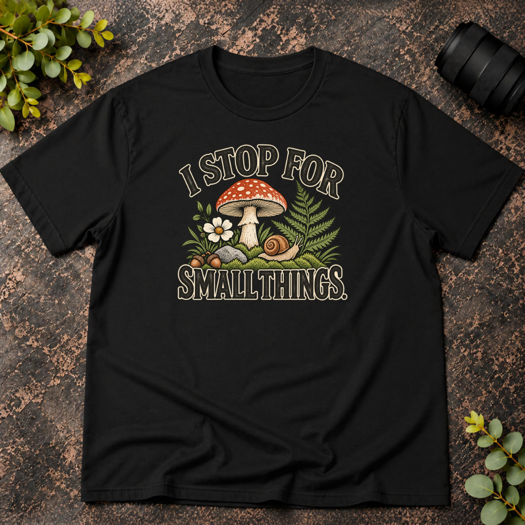 I Stop For Small Things T-Shirt — Cute Mushroom & Snail Nature Tee