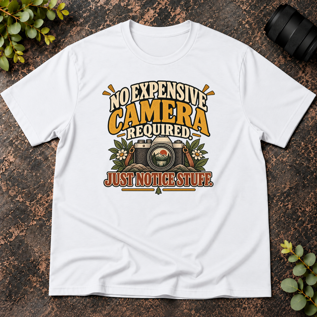 No Expensive Camera Required. Just Notice Stuff. T-Shirt
