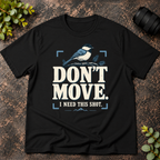Don't Move I Need This Shot T-Shirt