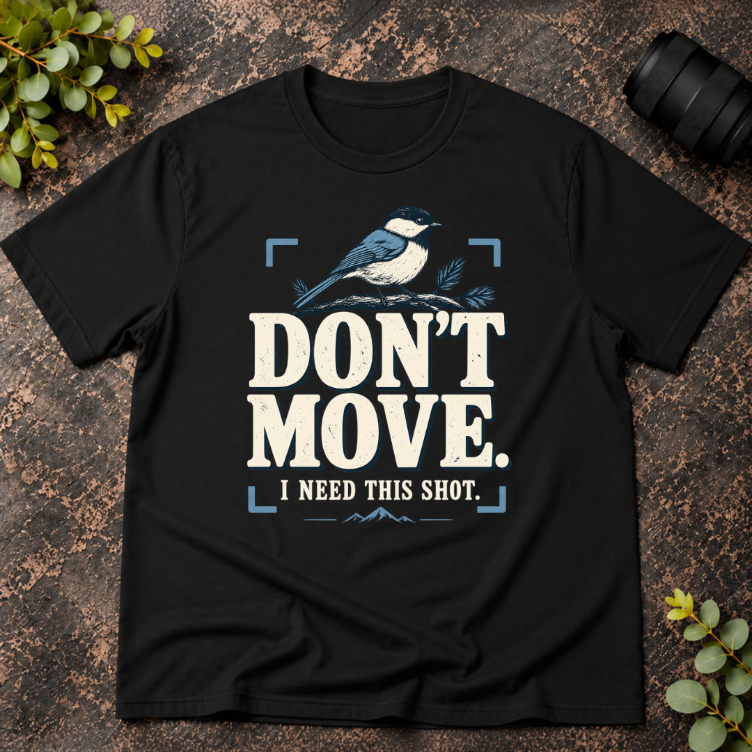 Don't Move I Need This Shot T-Shirt