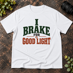 I Brake for Good Light T-Shirt