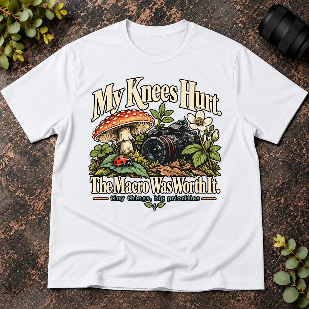 My Knees Hurt The Macro Was Worth It T-Shirt