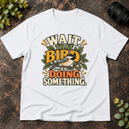 Wait That Bird is Doing Something T-Shirt