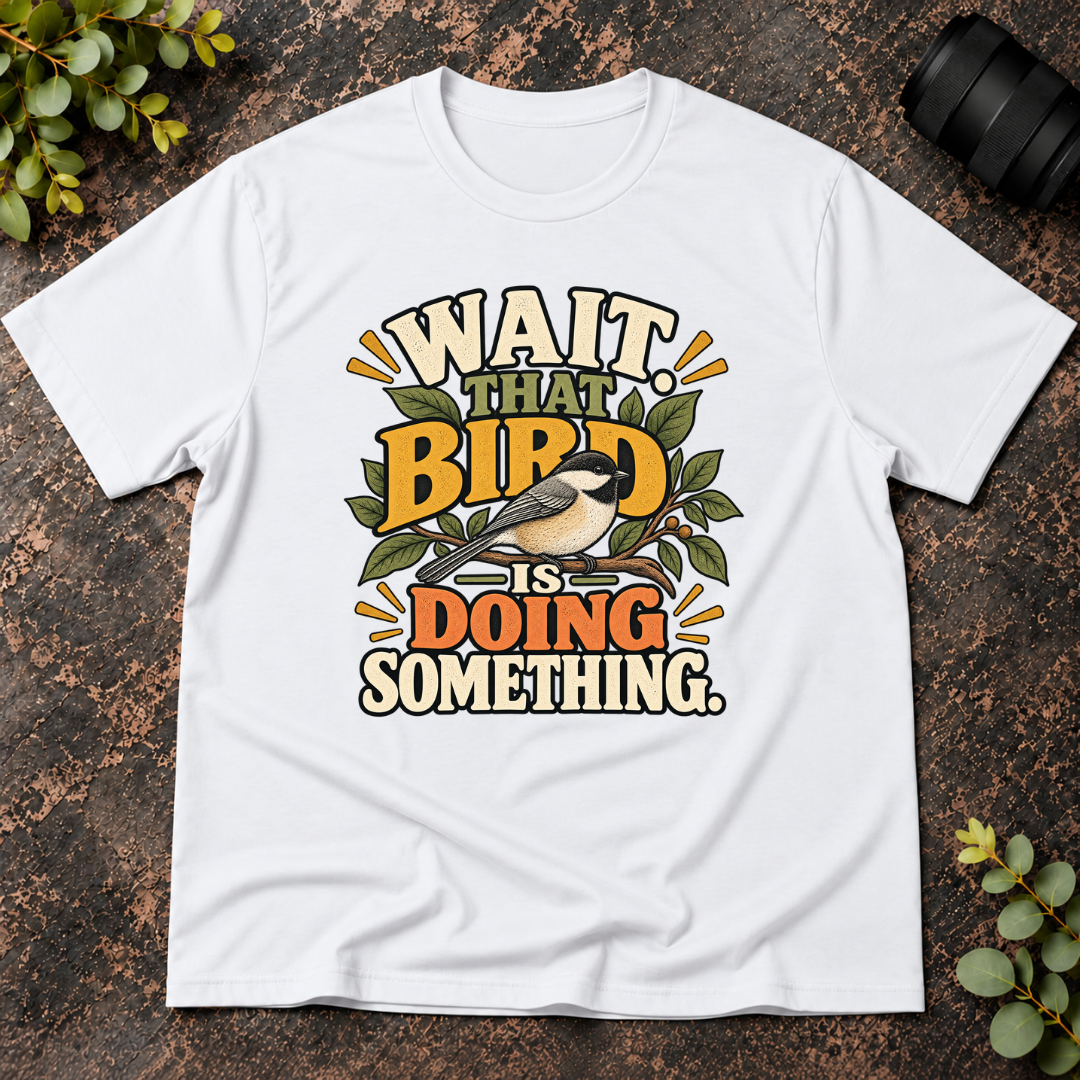 Wait That Bird is Doing Something T-Shirt