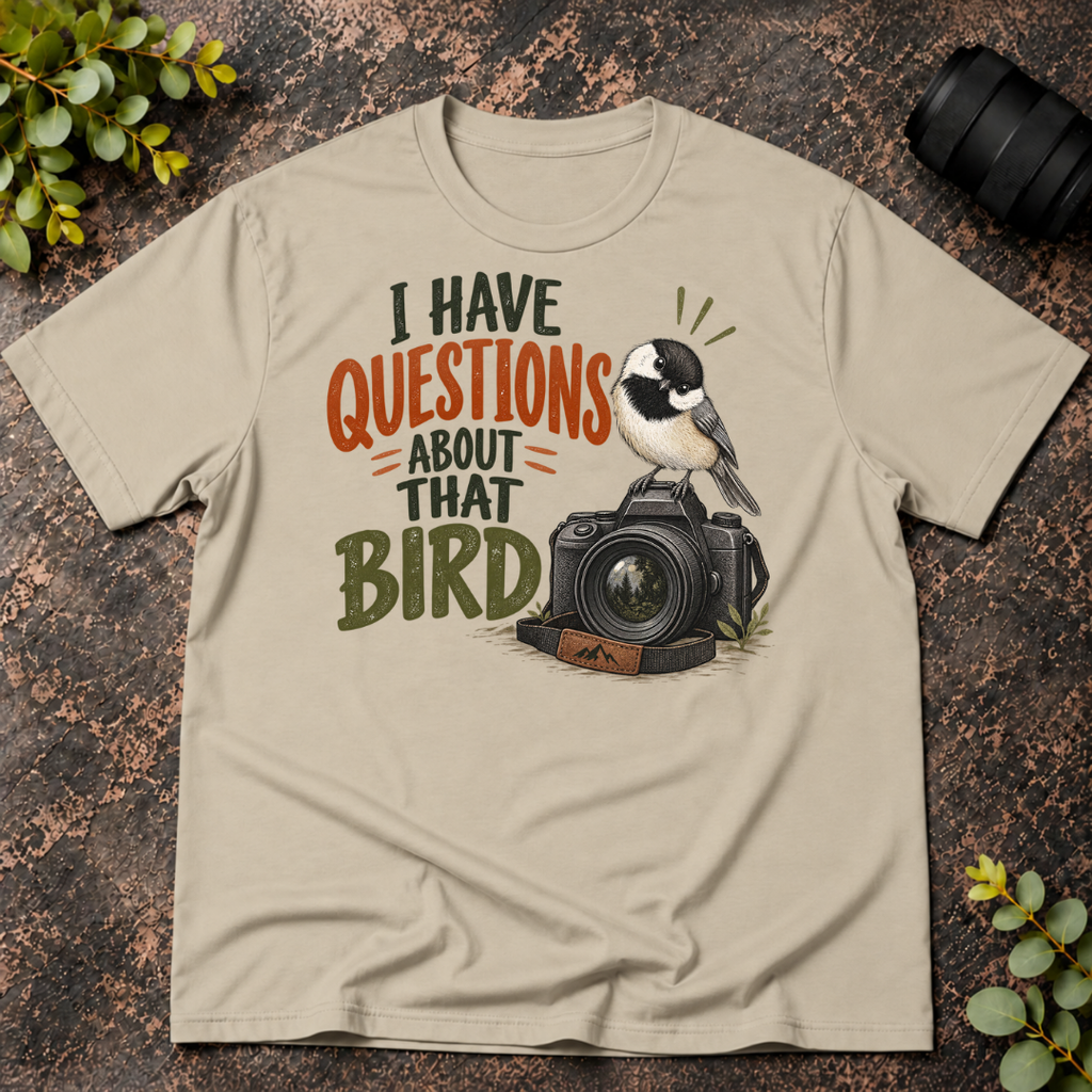 I Have Questions About That Bird T-Shirt