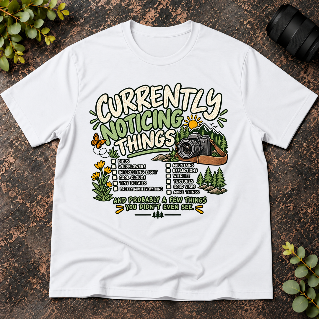 Currently Noticing Things and Probably a Few  Things You Didn't T-Shirt