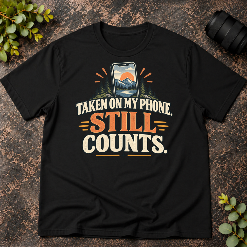 Taken On My Phone Still Counts T-Shirt
