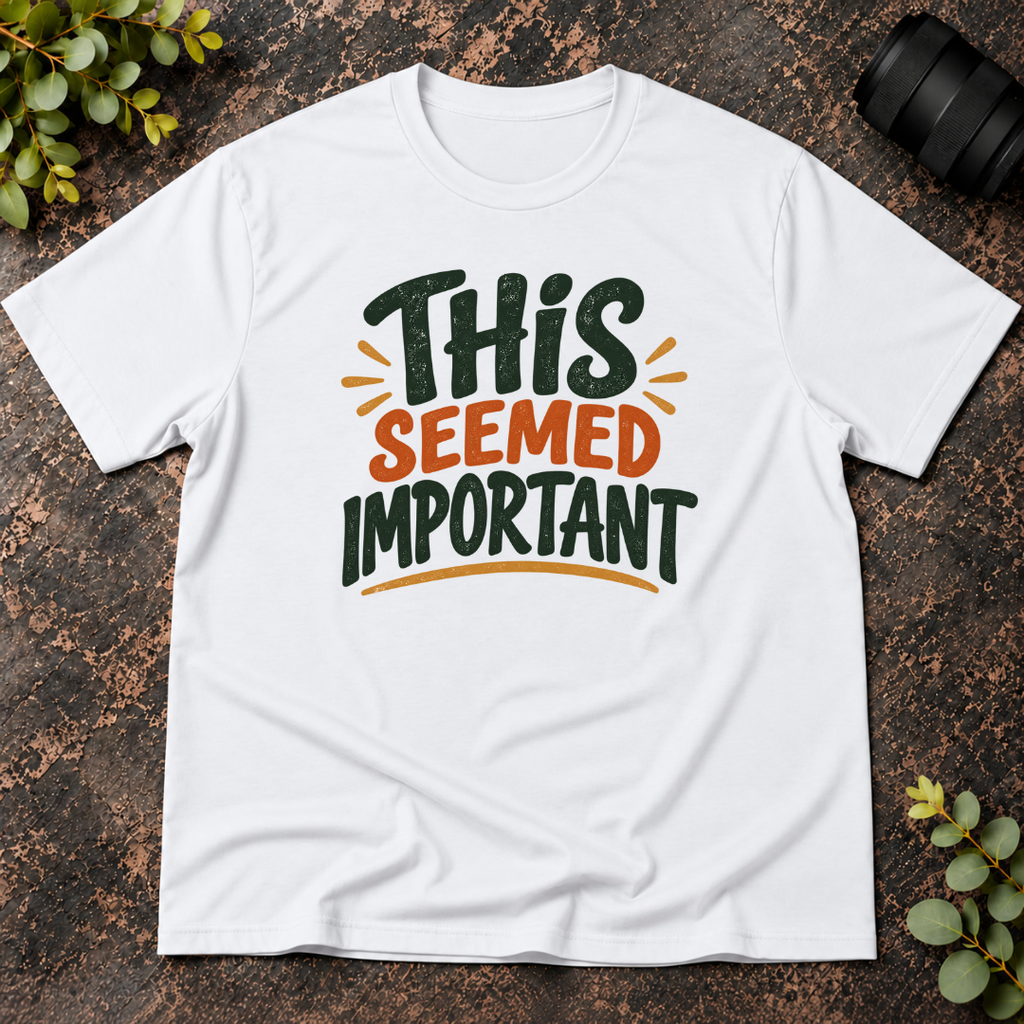 This Seemed Important T-Shirt
