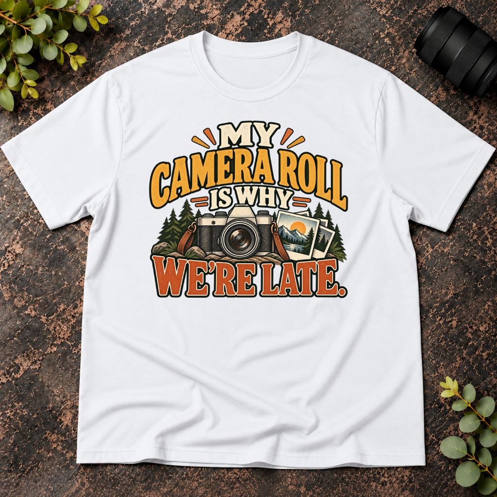 My Camera Roll is Why We're Late T-Shirt