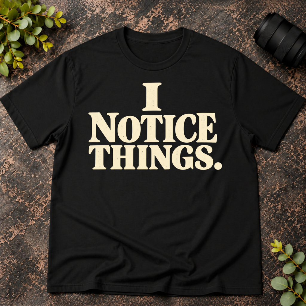 I Notice Things T-Shirt