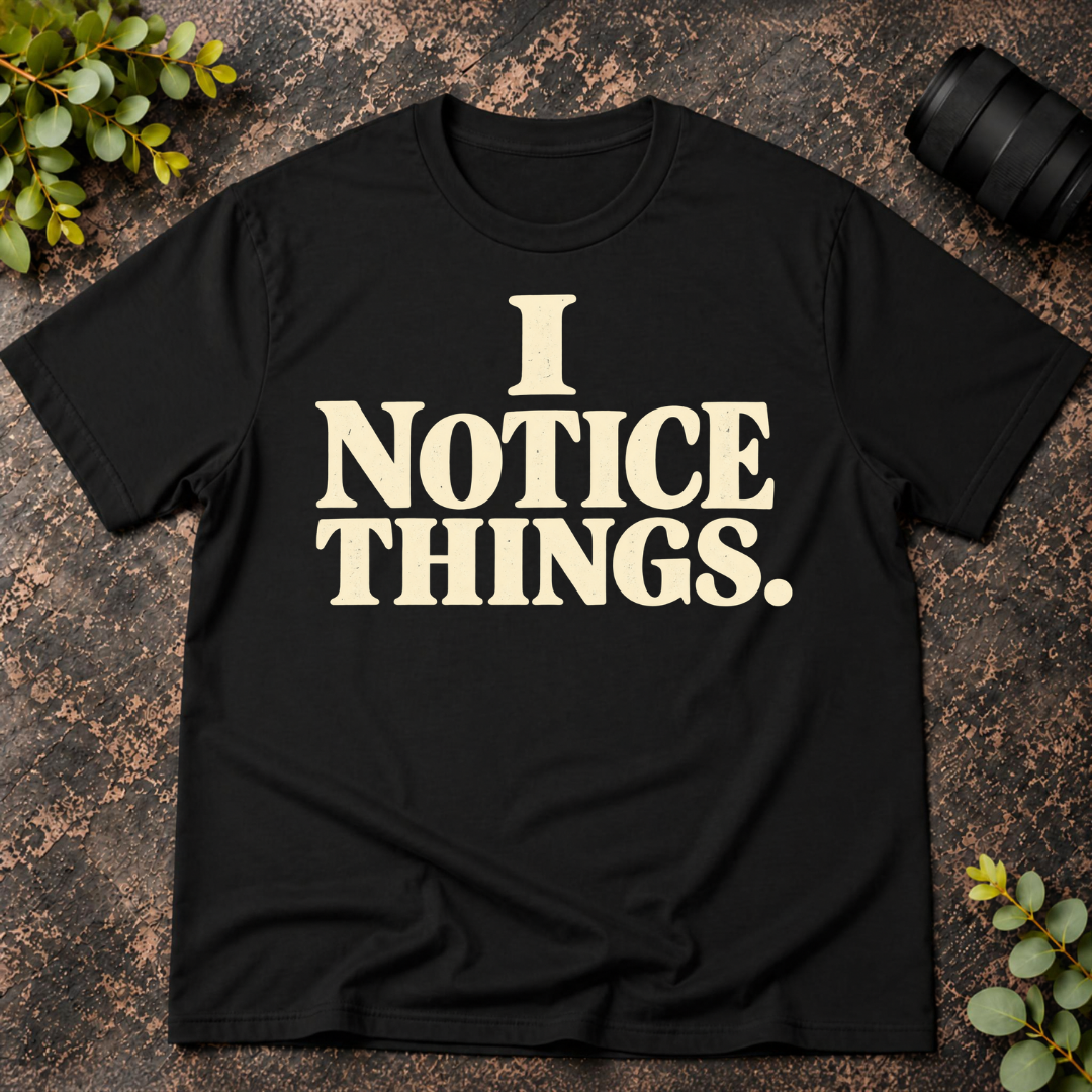 I Notice Things T-Shirt