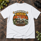 No I Don't Have Enough Pictures T-Shirt
