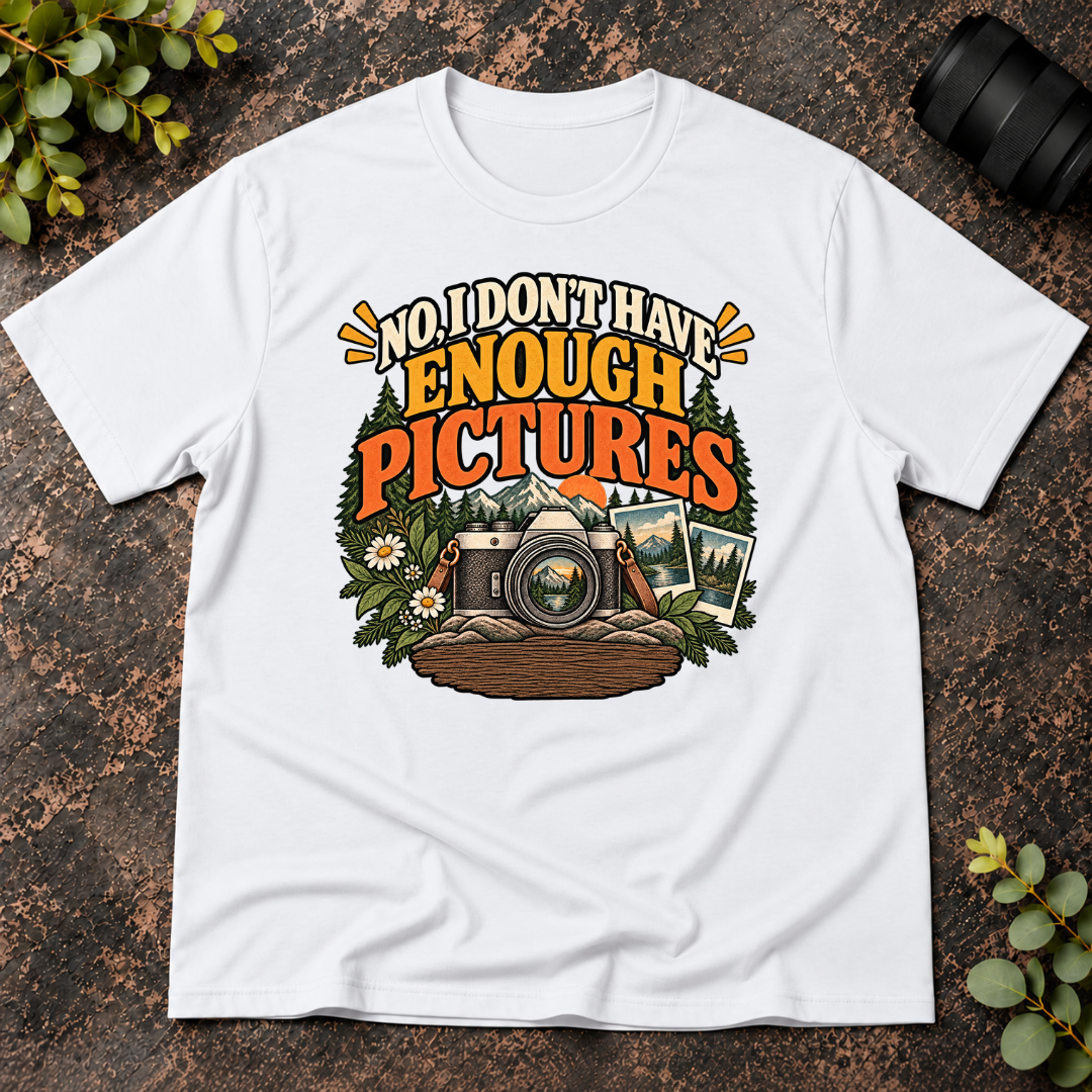 No I Don't Have Enough Pictures T-Shirt