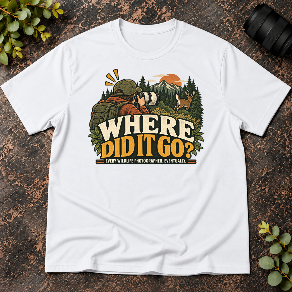 Where Did It Go. Every Wildlife Photographer Eventually T-Shirt