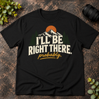 I'll Be Right There. Probably T-Shirt