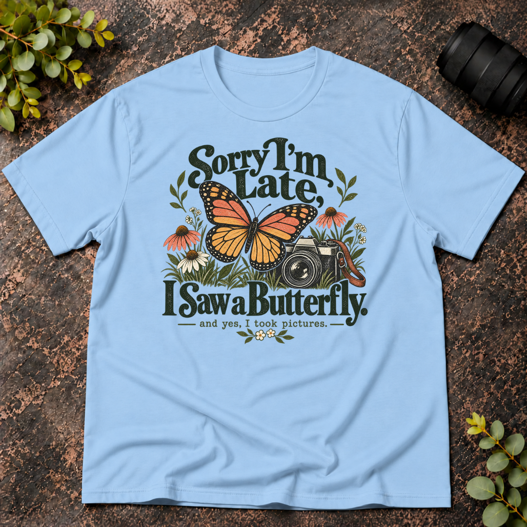 Sorry I'm Late. I Saw a Butterfly T-Shirt