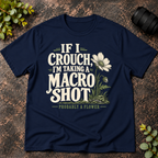 If I Crouch I'm Taking a Macro Shot  T-Shirt