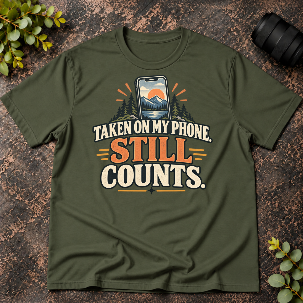 Taken On My Phone Still Counts T-Shirt