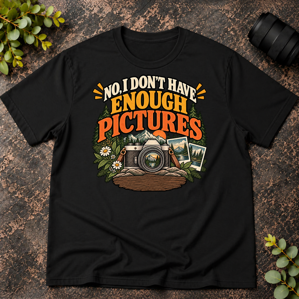 No I Don't Have Enough Pictures T-Shirt