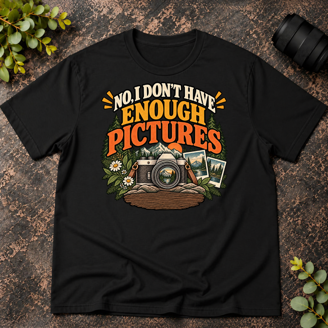 No I Don't Have Enough Pictures T-Shirt
