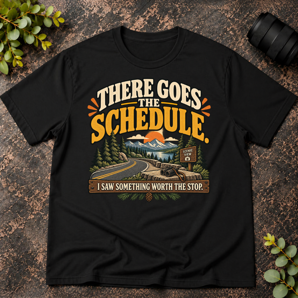 There Goes the Schedule. I Saw Something Worth the Stop. T-Shirt
